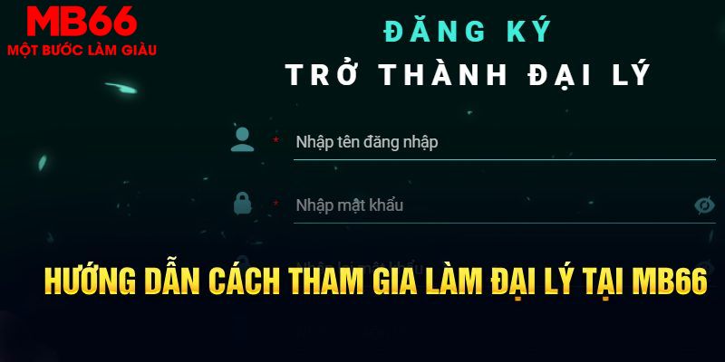 Hướng dẫn các bước để làm đại lý MB66 
